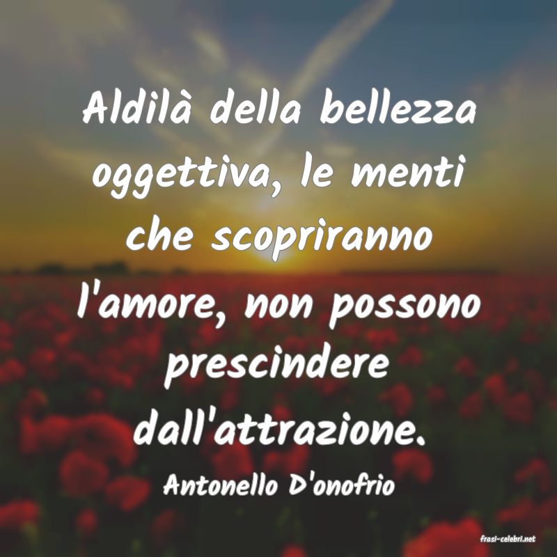 frasi di  Antonello D'onofrio
