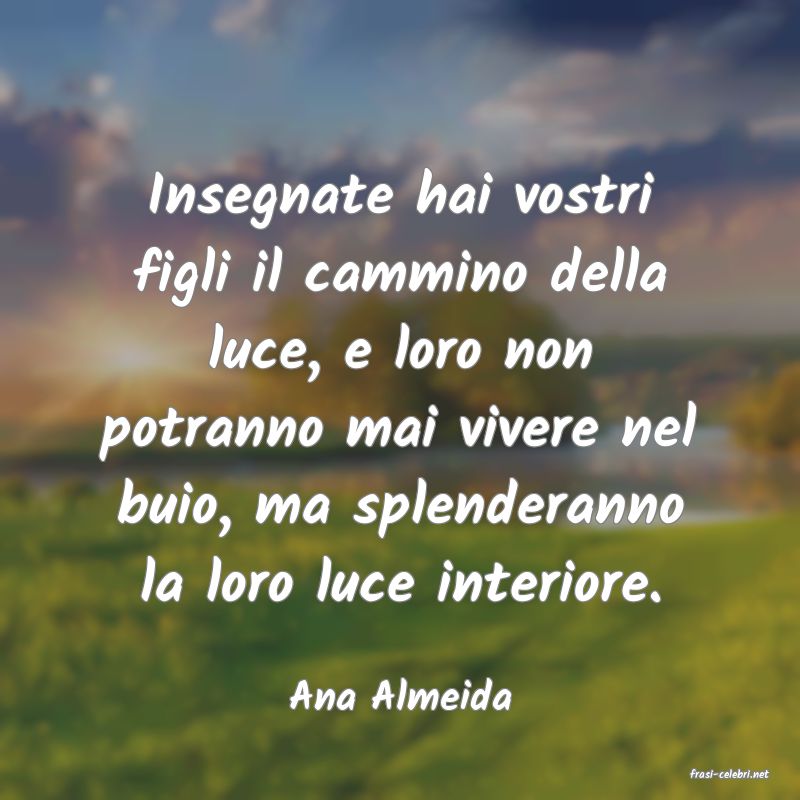 frasi di  Ana Almeida
