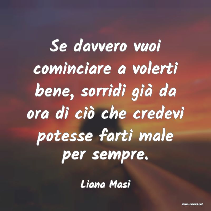 frasi di  Liana Masi
