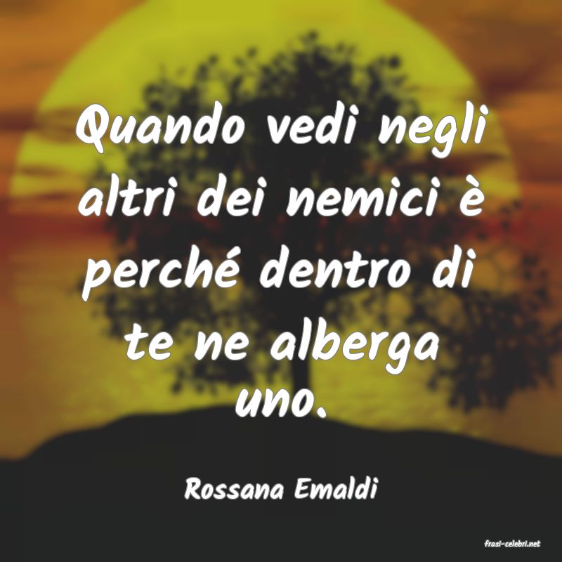 frasi di  Rossana Emaldi

