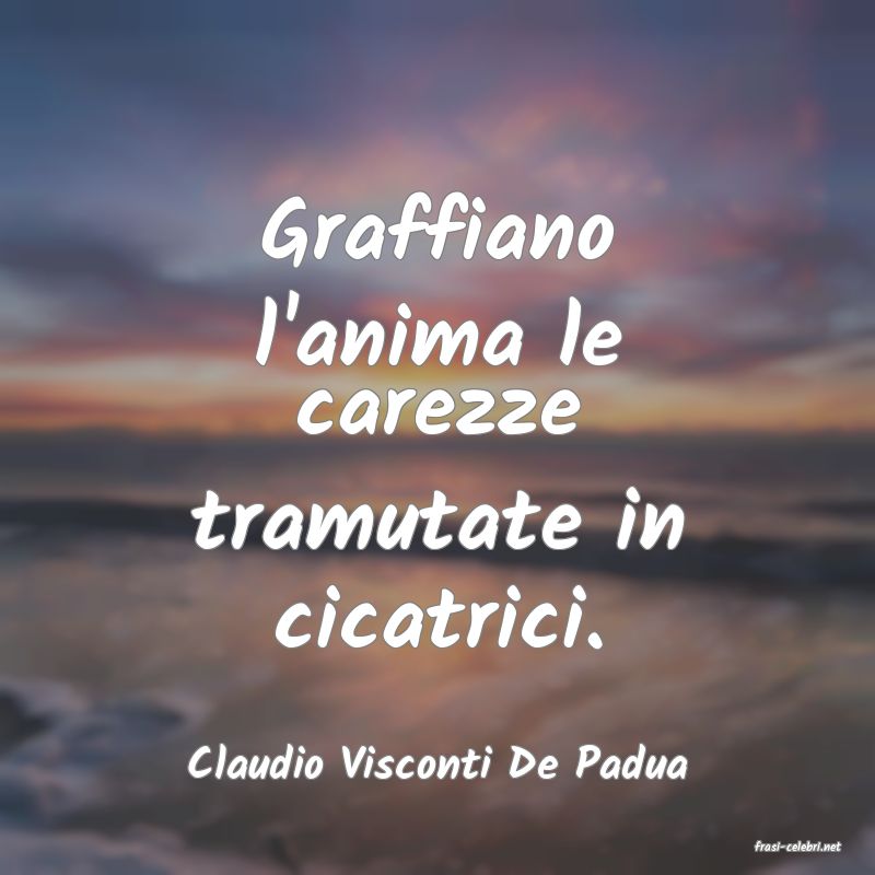 frasi di  Claudio Visconti De Padua
