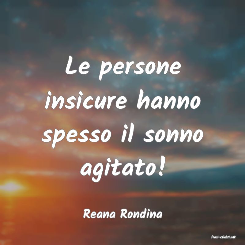 frasi di  Reana Rondina
