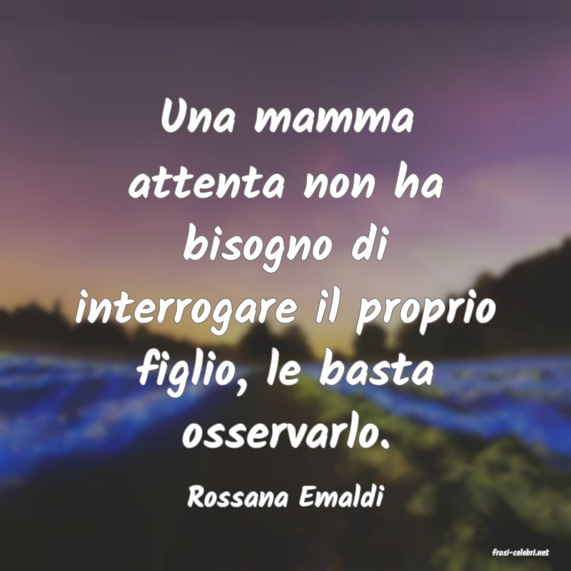 frasi di  Rossana Emaldi
