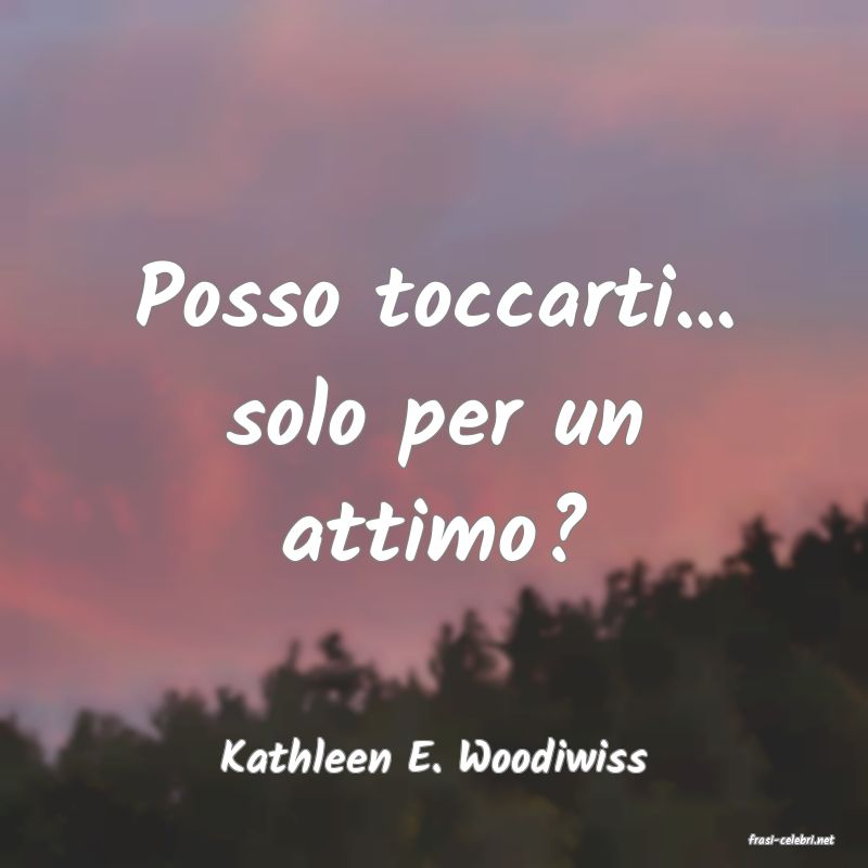frasi di  Kathleen E. Woodiwiss
