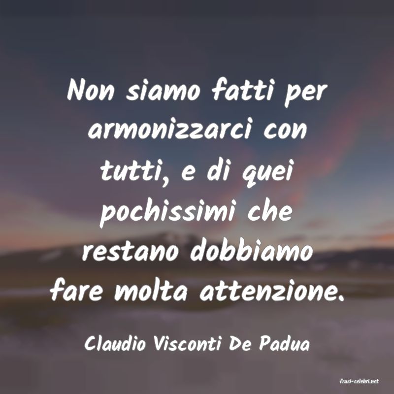 frasi di  Claudio Visconti De Padua
