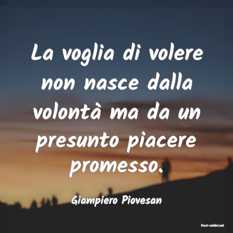 frasi di  Giampiero Piovesan
