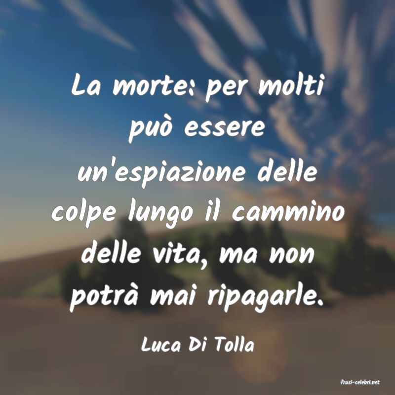 frasi di  Luca Di Tolla
