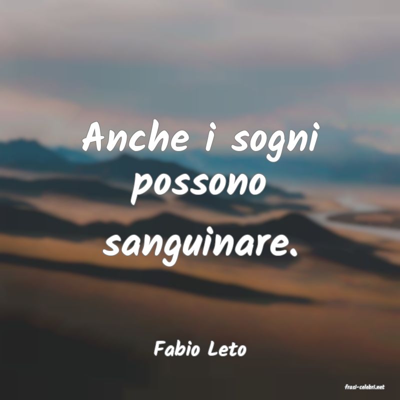 frasi di  Fabio Leto
