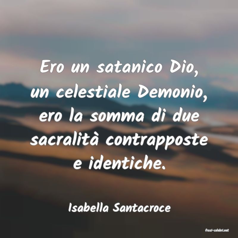 frasi di  Isabella Santacroce
