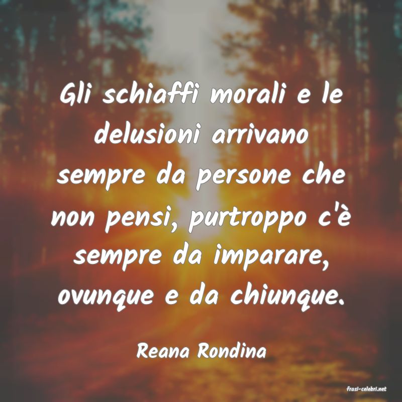 frasi di  Reana Rondina
