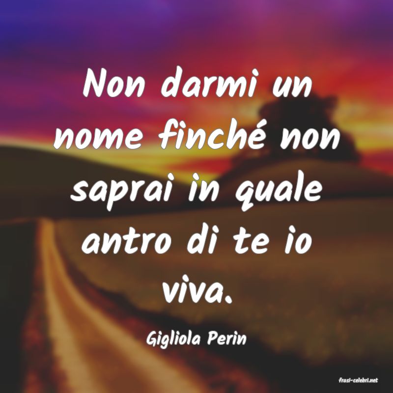 frasi di  Gigliola Perin
