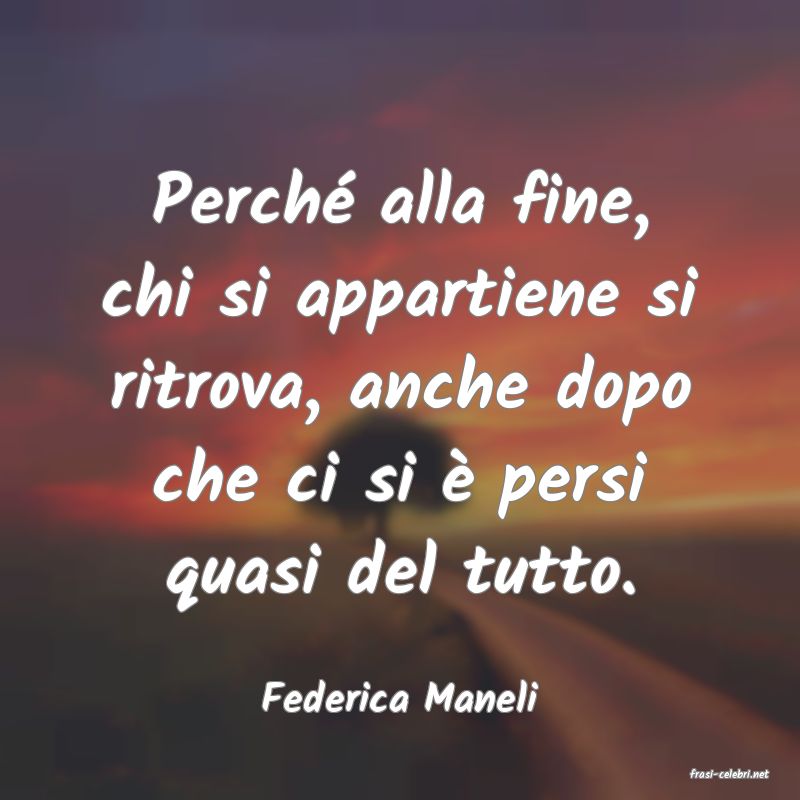 frasi di  Federica Maneli

