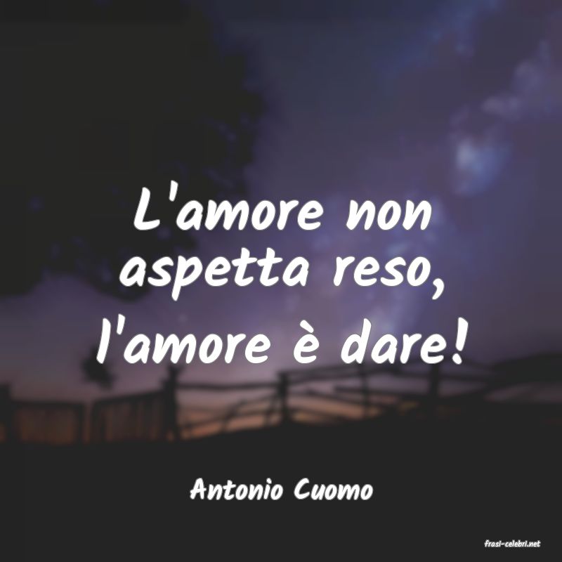 frasi di  Antonio Cuomo
