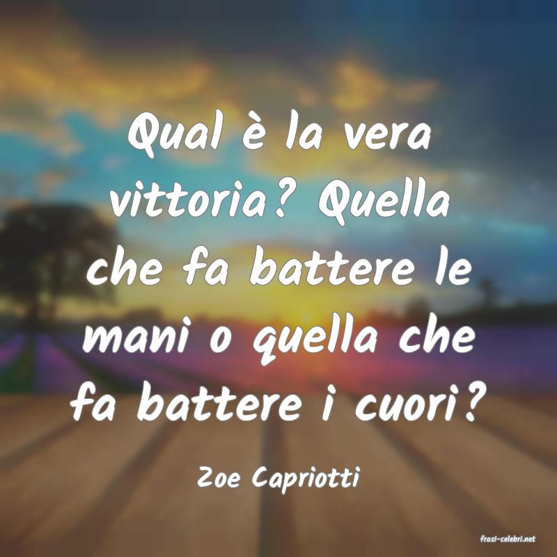 frasi di  Zoe Capriotti
