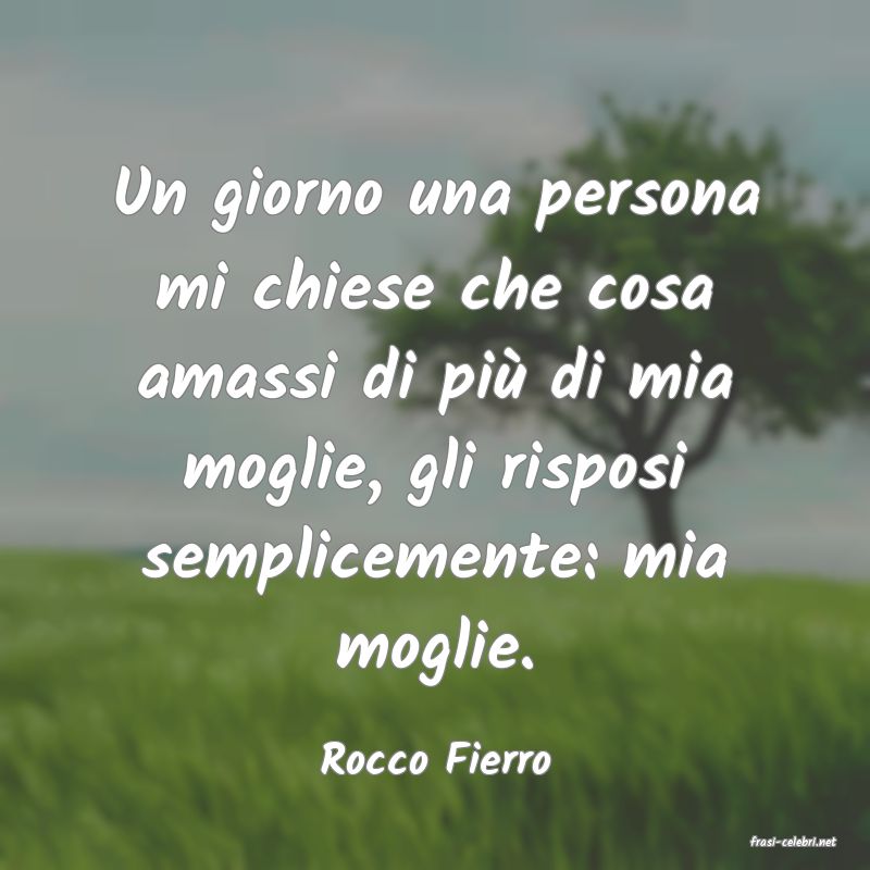 frasi di  Rocco Fierro
