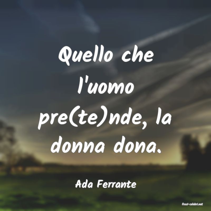 frasi di  Ada Ferrante
