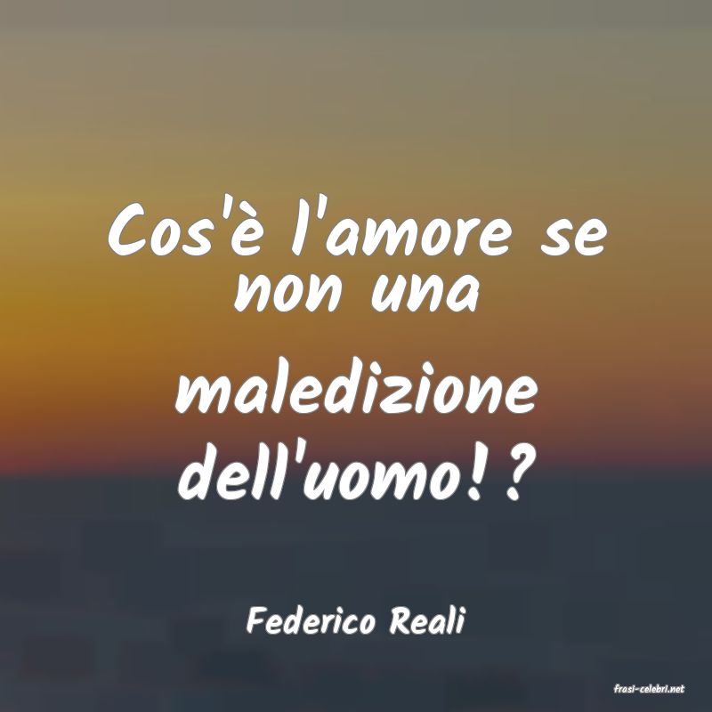 frasi di  Federico Reali
