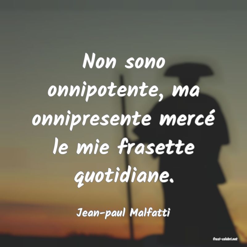frasi di  Jean-paul Malfatti
