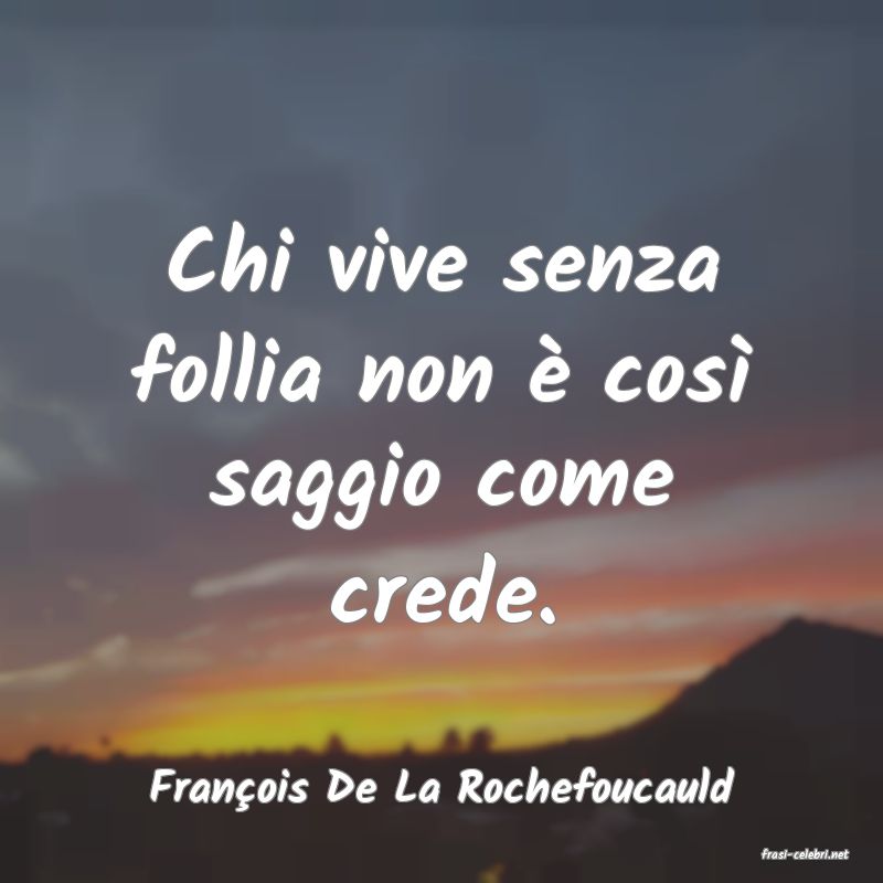 frasi di Fran�ois De La Rochefoucauld