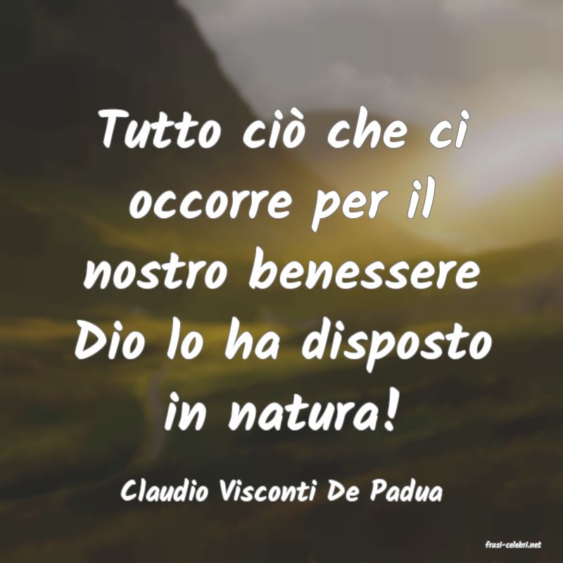 frasi di  Claudio Visconti De Padua
