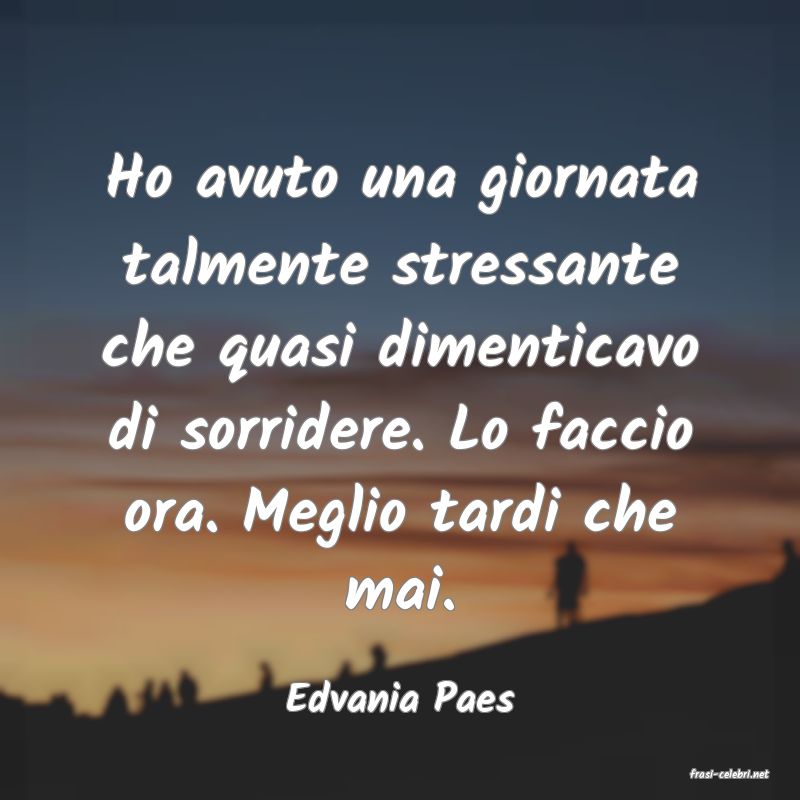 frasi di  Edvania Paes
