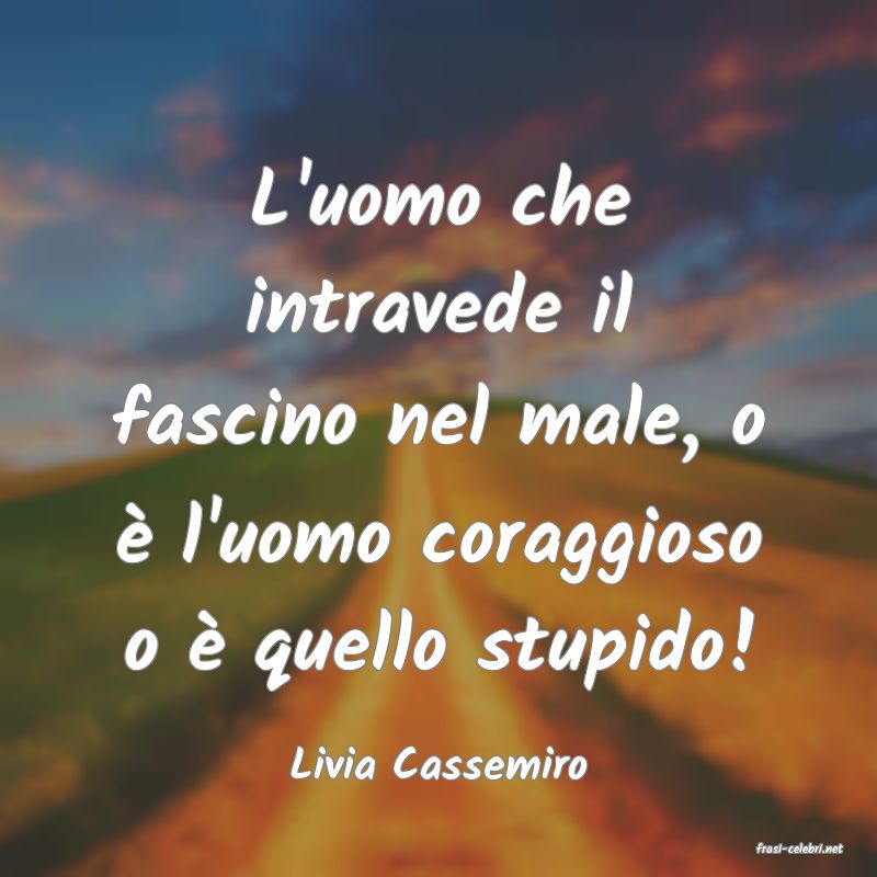 frasi di  Livia Cassemiro
