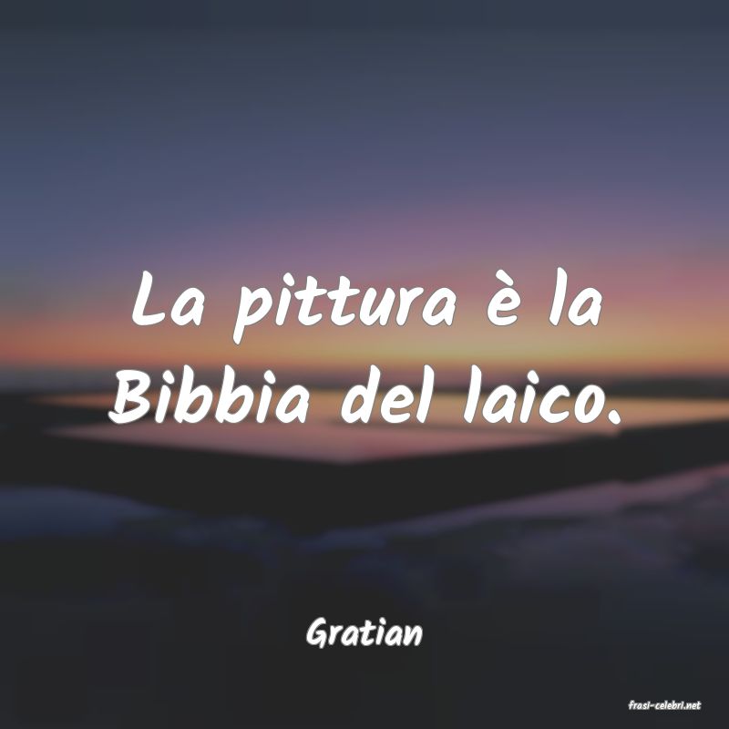 frasi di  Gratian
