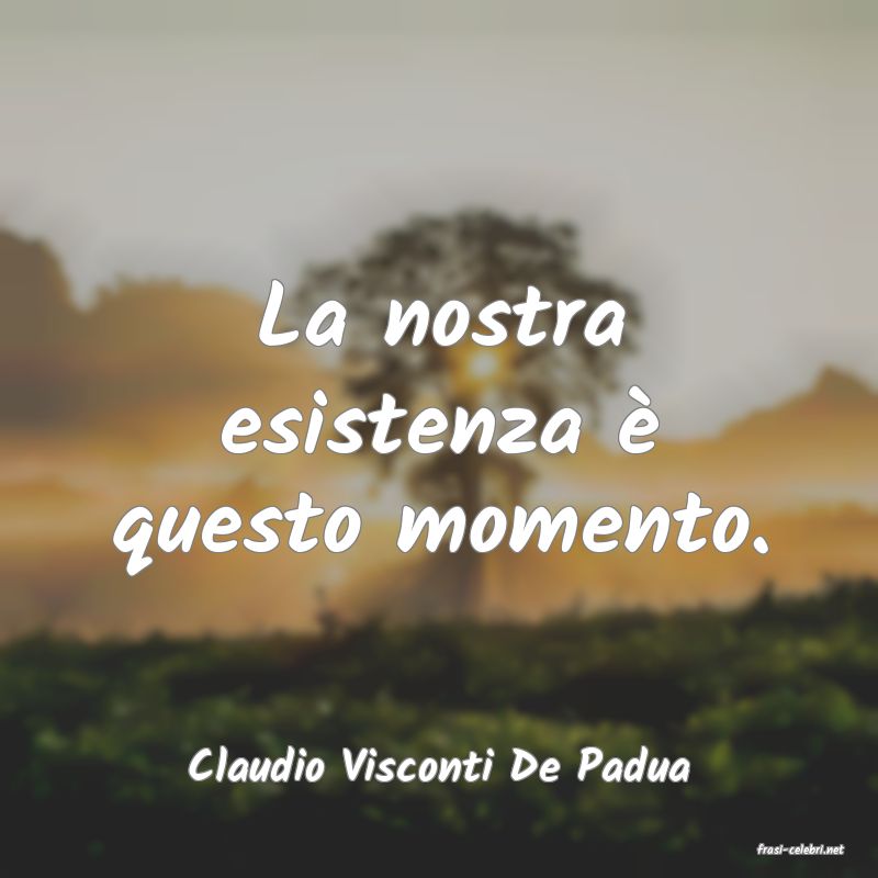 frasi di  Claudio Visconti De Padua
