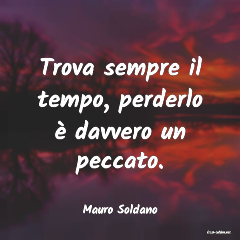 frasi di  Mauro Soldano
