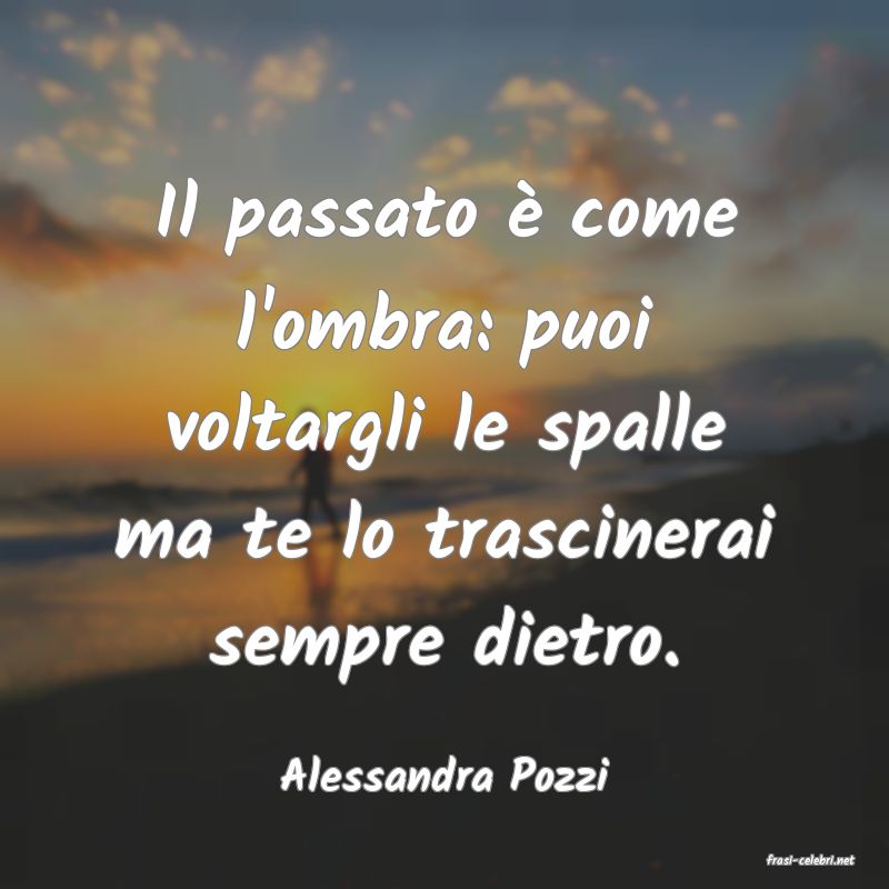 frasi di  Alessandra Pozzi
