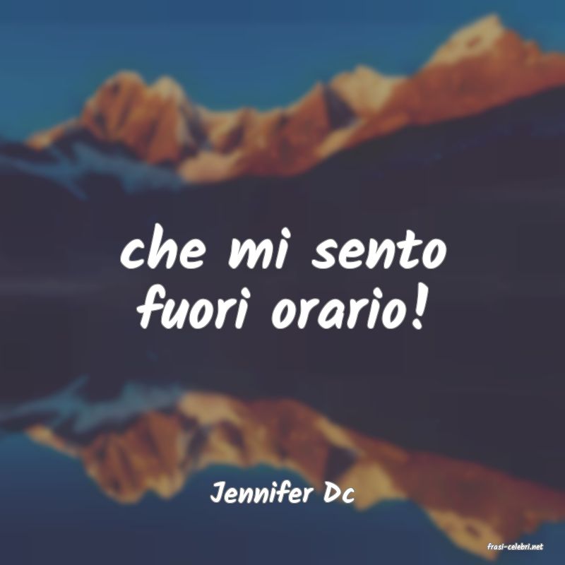 frasi di  Jennifer Dc

