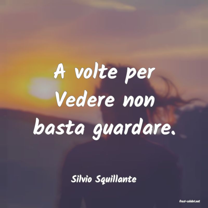 frasi di  Silvio Squillante
