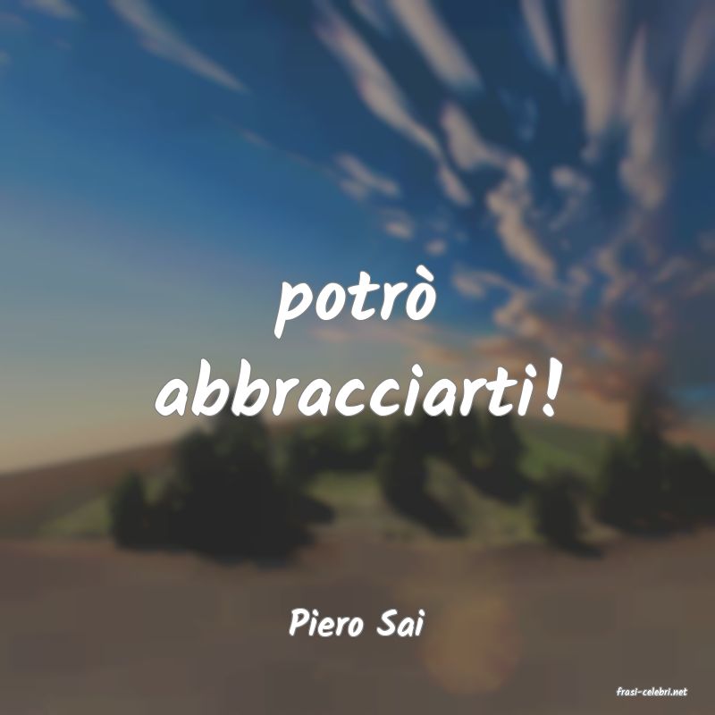 frasi di  Piero Sai
