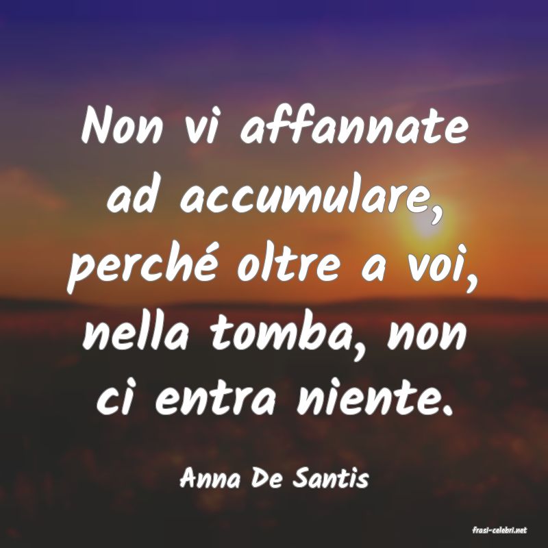 frasi di  Anna De Santis
