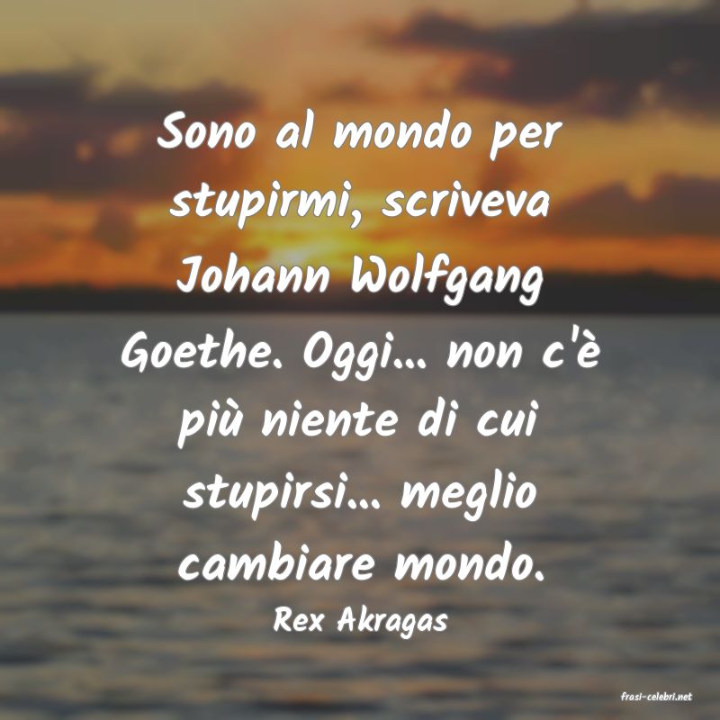 frasi di  Rex Akragas
