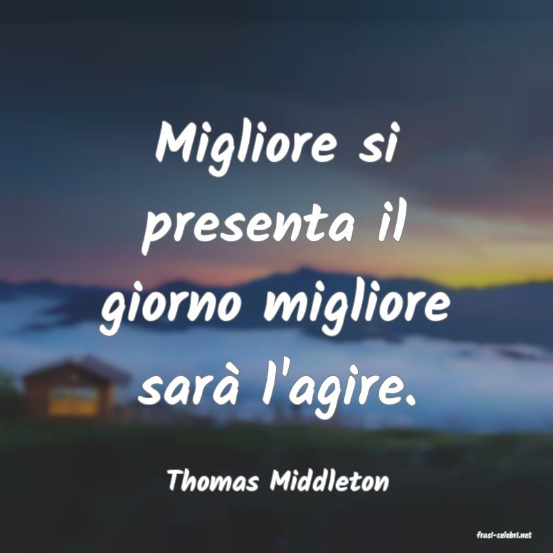 frasi di  Thomas Middleton
