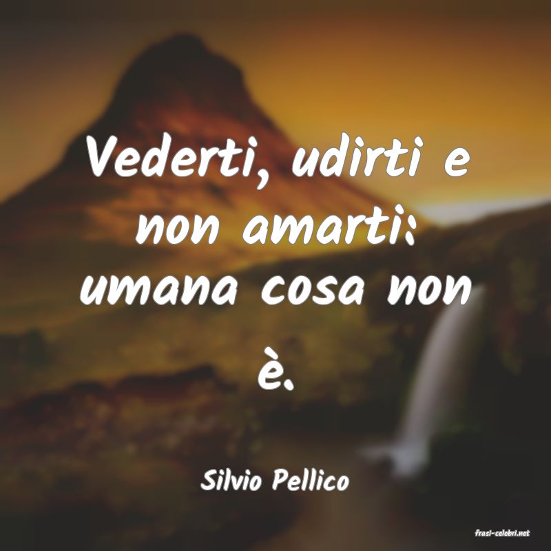 frasi di  Silvio Pellico
