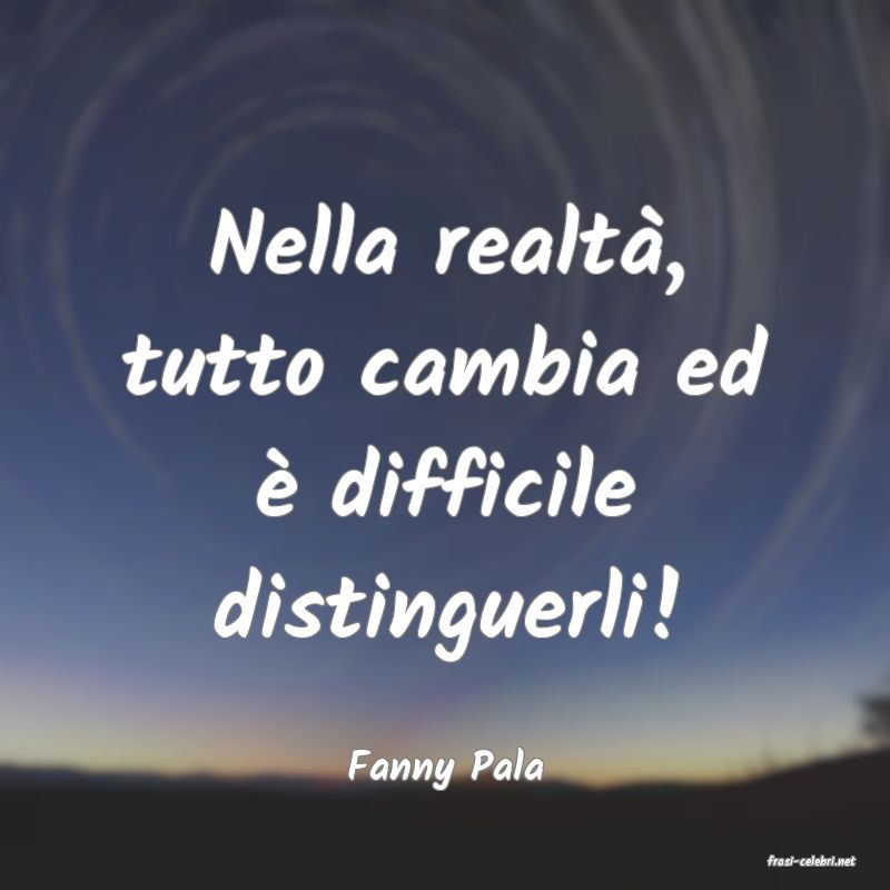 frasi di  Fanny Pala
