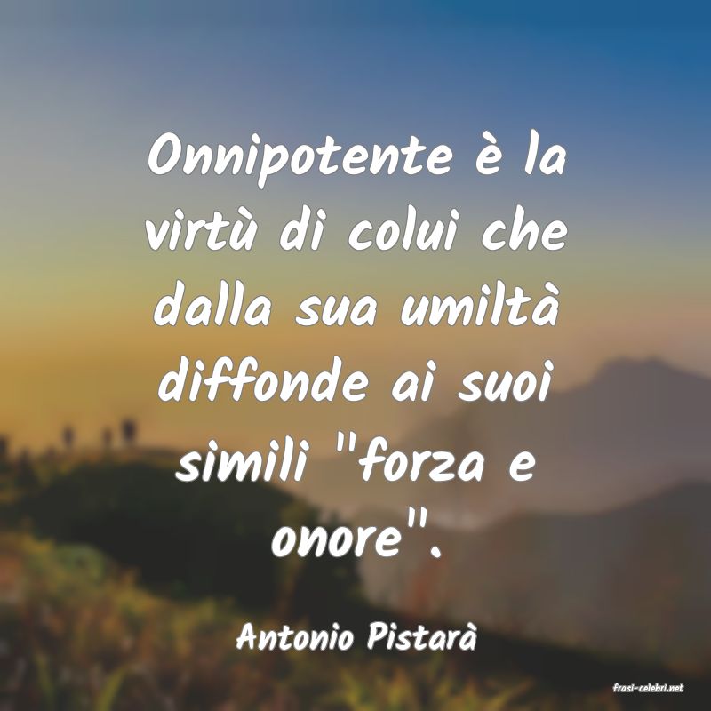 frasi di Antonio Pistar