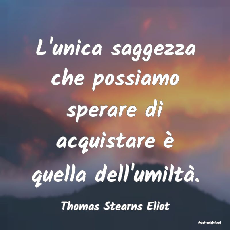 frasi di Thomas Stearns Eliot