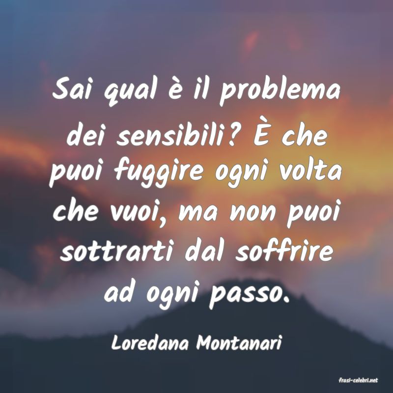 frasi di  Loredana Montanari
