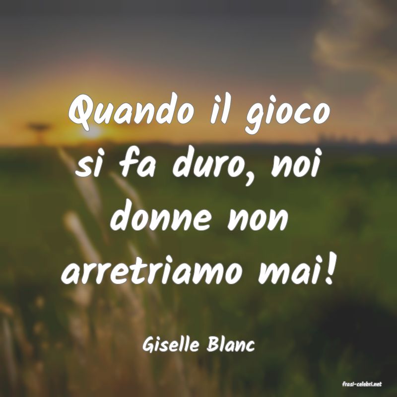 frasi di  Giselle Blanc
