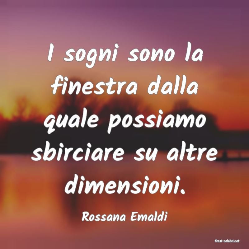 frasi di  Rossana Emaldi
