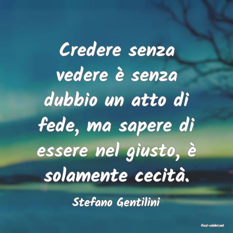 frasi di  Stefano Gentilini
