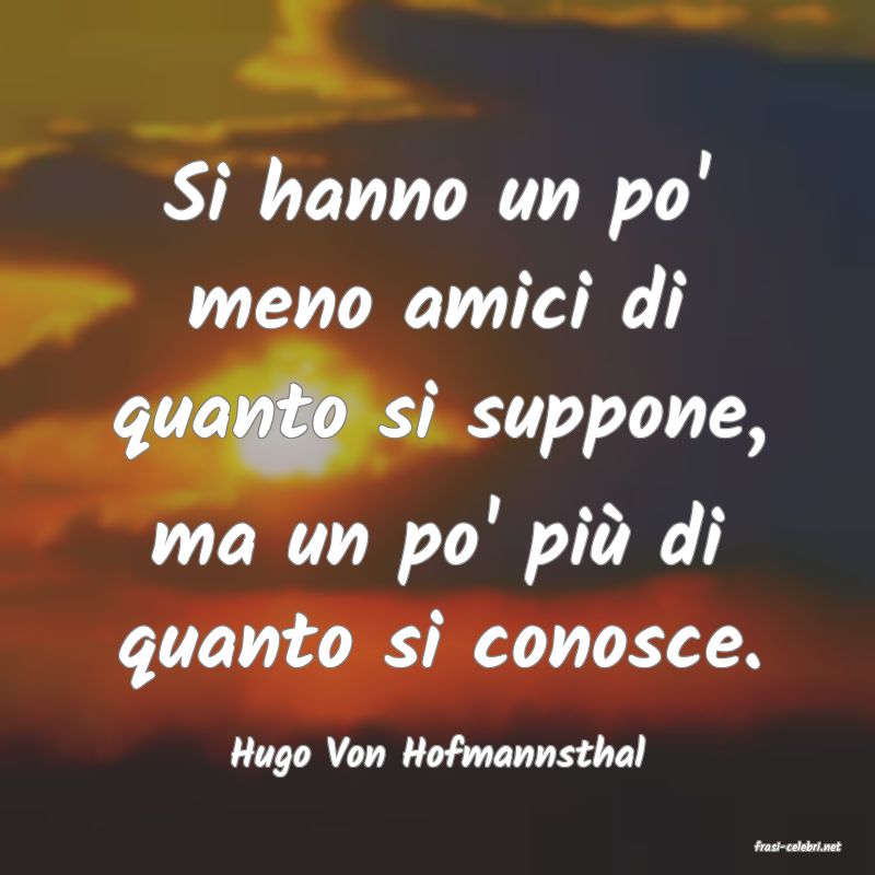 frasi di  Hugo Von Hofmannsthal
