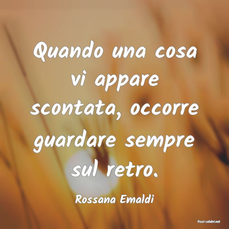 frasi di  Rossana Emaldi
