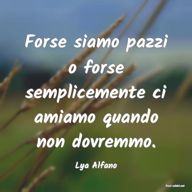 frasi di  Lya Alfano
