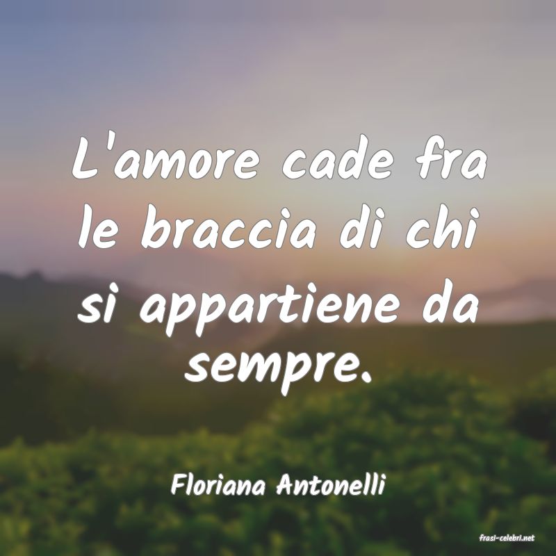 frasi di  Floriana Antonelli
