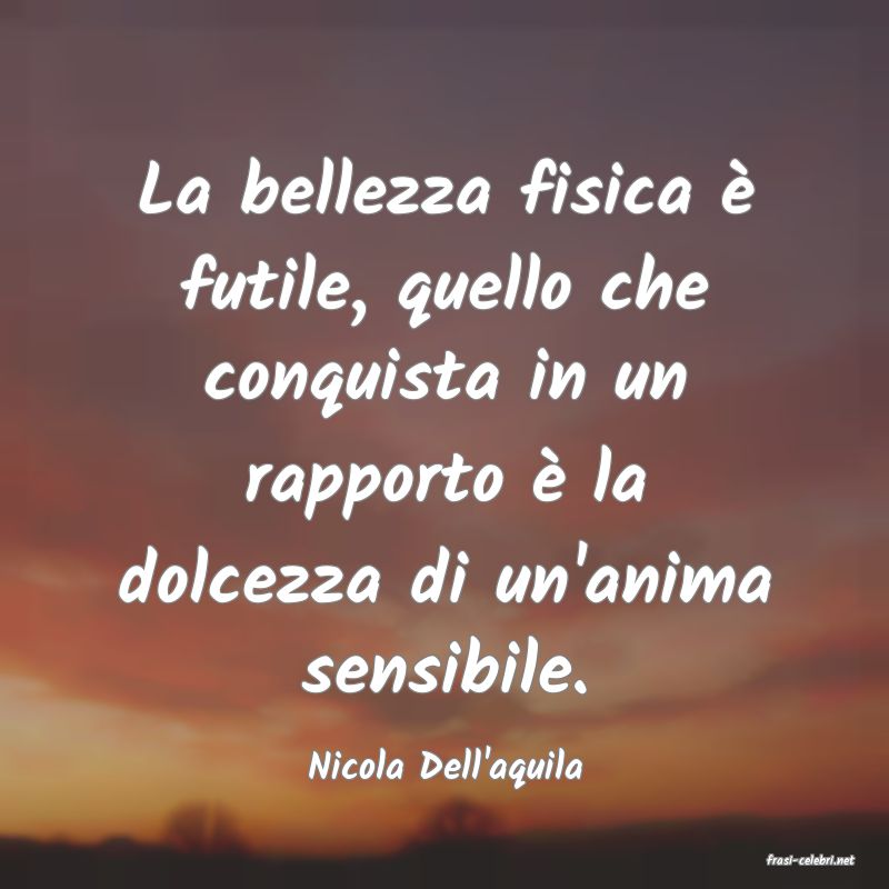frasi di  Nicola Dell'aquila
