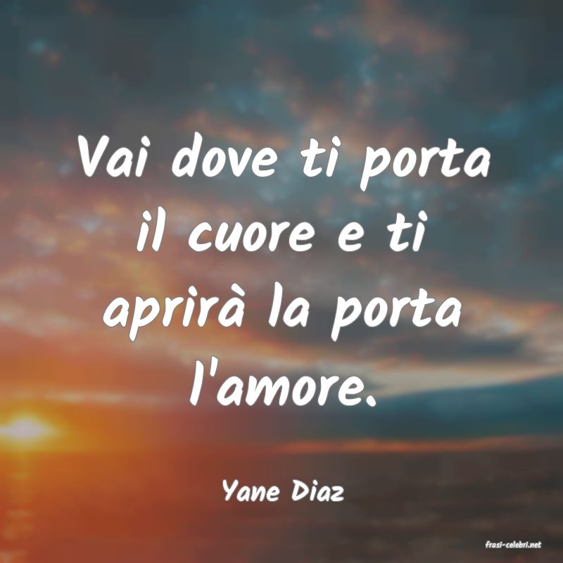 frasi di  Yane Diaz
